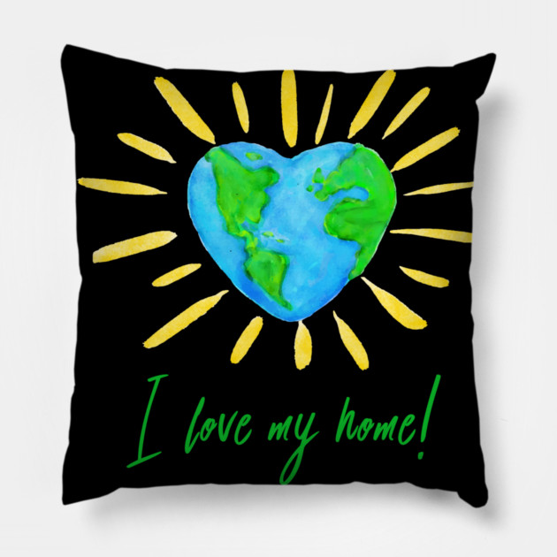 I love my home! T-Shirt Gift for Earth Day Pillow by creative