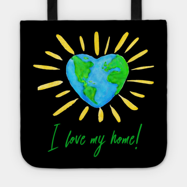 I love my home! T-Shirt Gift for Earth Day Tote by creative