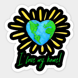 I love my home! T-Shirt Gift for Earth Day Sticker