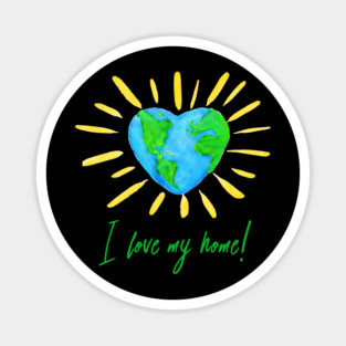 I love my home! T-Shirt Gift for Earth Day Magnet