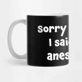 Sorry For What I Said Under Anesthesia Surgery Recovery Mug