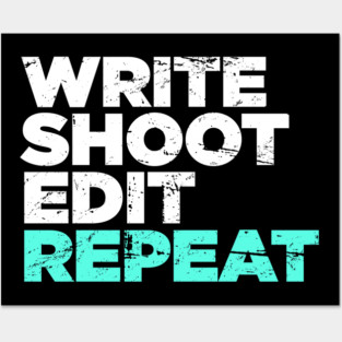 Write, Shoot, Edit, Repeat | Director Filmmaker Graphic Posters and Art