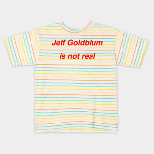 Jeff Goldblum is not real Kids T-Shirt