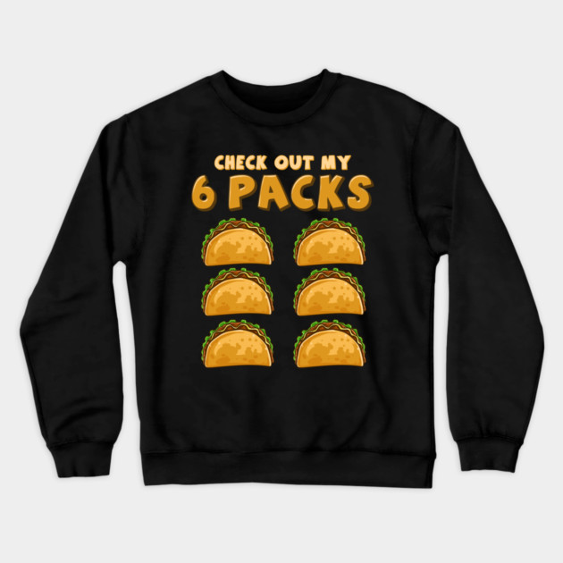Check Out My Six Pack Funny Taco Tuesday or Cinco de Mayo graphic Crewneck Sweatshirt by creative