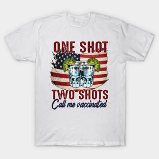 One Shot..Two Shots Call Me Vaccinated T-Shirt
