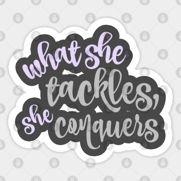 What she tackles, she conquers. Sticker by Stars Hollow Mercantile