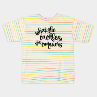 What she tackles, she conquers. Kids T-Shirt