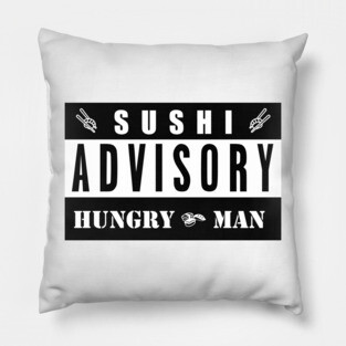 SUSHI ADVISORY - HUNGRY MAN Pillow