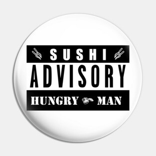 SUSHI ADVISORY - HUNGRY MAN Pin
