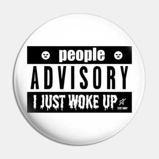 PEOPLE ADVISORY - I JUST WOKE UP Pin