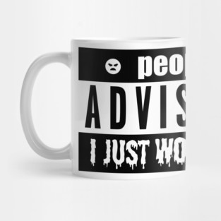 PEOPLE ADVISORY - I JUST WOKE UP Mug