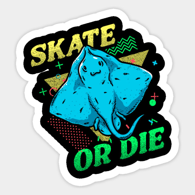 Skate Or Die Sticker by dumbshirts