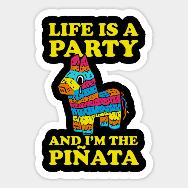 Life Is A Party And I'm The Pinata Magnet by dumbshirts