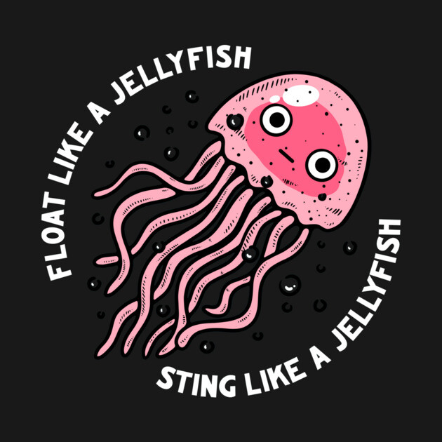 Float Like A Jellyfish Sting Like A Jellyfish by dumbshirts