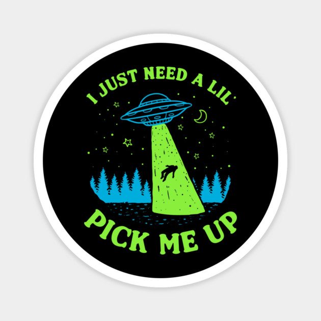 I Just Need A Lil' Pick Me Up Magnet by dumbshirts