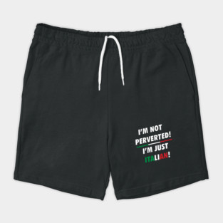 i'm not perverted i'm just Italian Shorts
