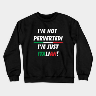 i'm not perverted i'm just Italian Crewneck Sweatshirt