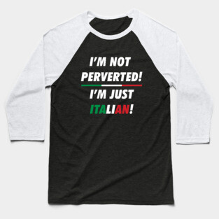i'm not perverted i'm just Italian Baseball T-Shirt