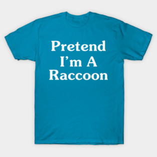 Pretend Im A Raccoon Funny T-Shirt