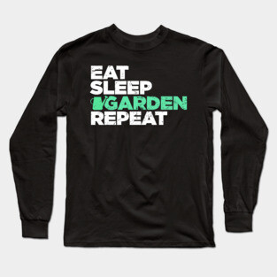 Eat, Sleep, Garden | Funny Gardening Graphic Long Sleeve T-Shirt