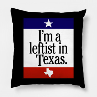 Leftist In Texas Pillow