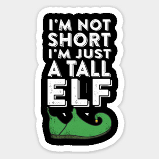 I'm Not Short I'm Just a Tall Elf Sticker