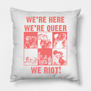 We're Here We're Queer We Riot!  - Vintage Queer Art Pillow