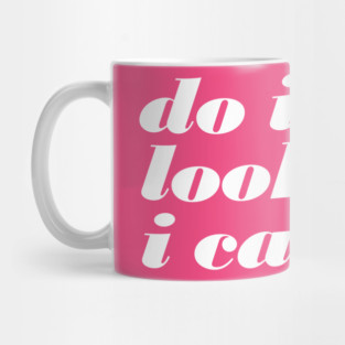 Do I Look Like I Care Mug