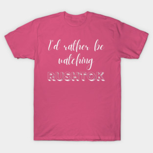 I'd Rather Be Watching Rush Tok Funny Alabama Rush T-Shirt