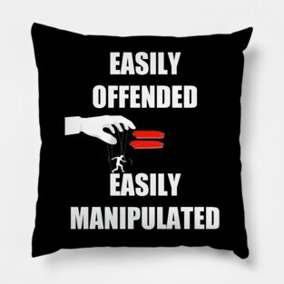 Easily Offended Equals Easily Manipulated Pillow