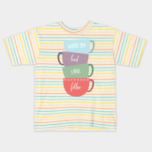 Where You Lead, I Will Follow Kids T-Shirt
