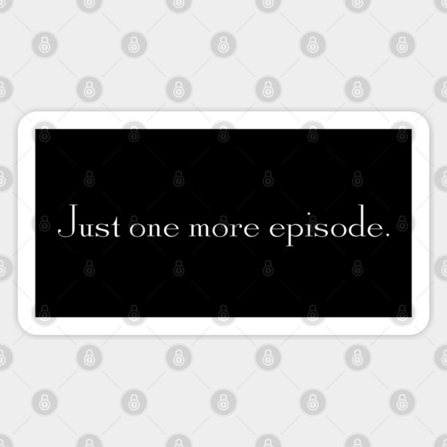 Just one more episode. Sticker by Stars Hollow Mercantile