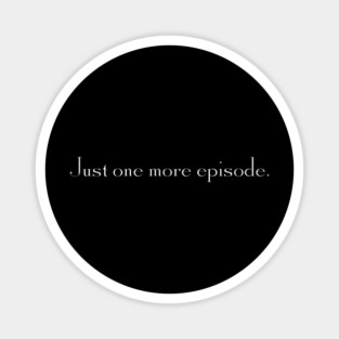 Just one more episode. Magnet