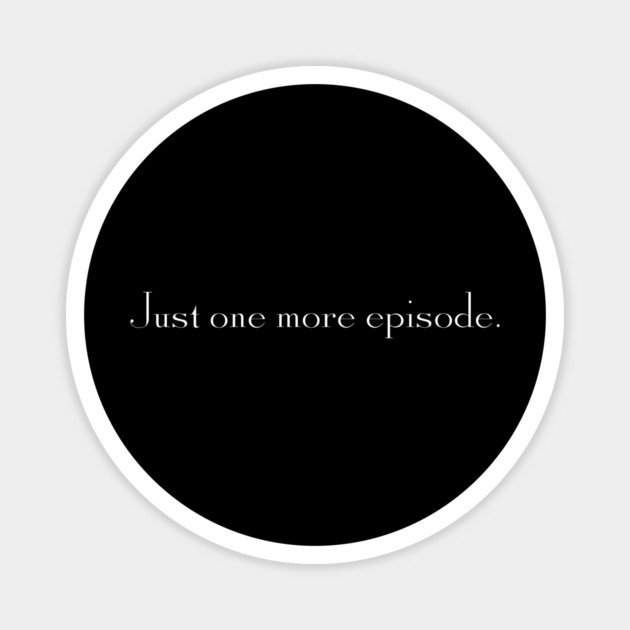 Just one more episode. Magnet by Stars Hollow Mercantile