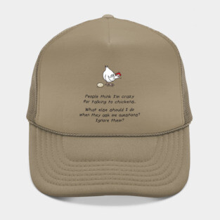 People Think I'm Crazy For Talking To Chickens Hat