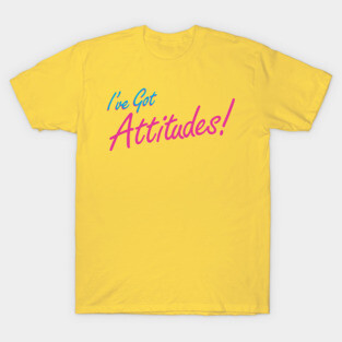 I've Got Attitudes! T-Shirt