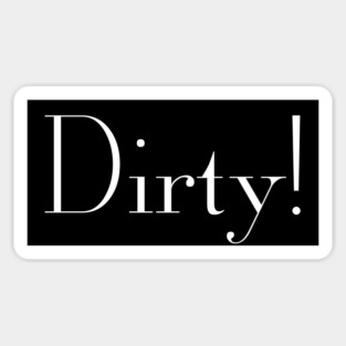 Dirty! Sticker