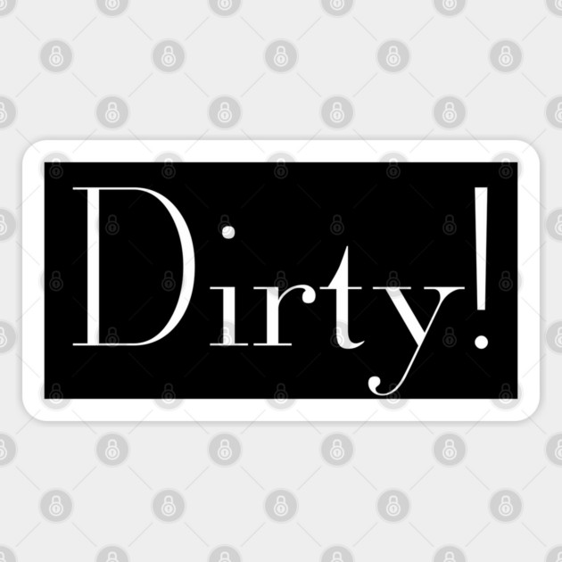 Dirty! Sticker by Stars Hollow Mercantile