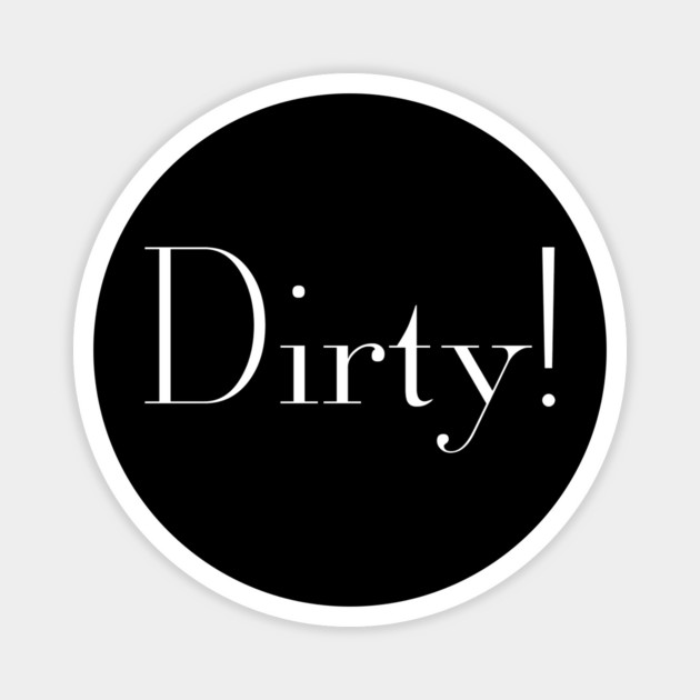 Dirty! Magnet by Stars Hollow Mercantile