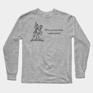 It's a little more complicated! Long Sleeve T-Shirt
