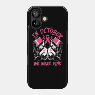 In October We wear Pink Breast Cancer Awareness.. Phone Case