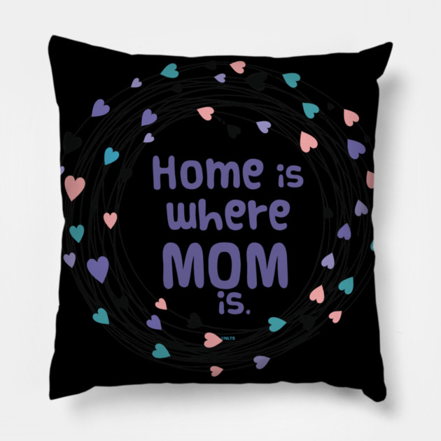 Home is where Mom is T-Shirt Tee Mothers Day Shirt Cool Gift Pillow by creative