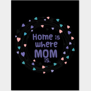 Home is where Mom is T-Shirt Tee Mothers Day Shirt Cool Gift Posters and Art