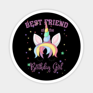 Best Friend of the Birthday Girl! Unicorn Face print Gift Magnet