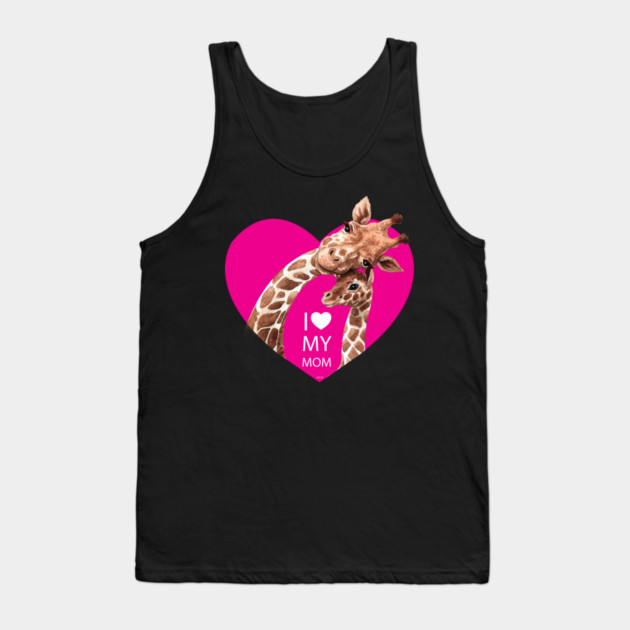 I love my mom Giraffe Tank Top by creative