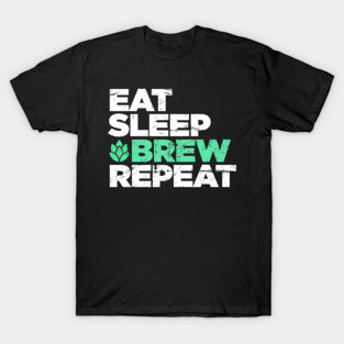Eat, Sleep, Brew, Repeat | Funny Home Brew Graphic T-Shirt