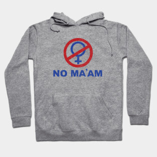 No Ma'am Hoodie