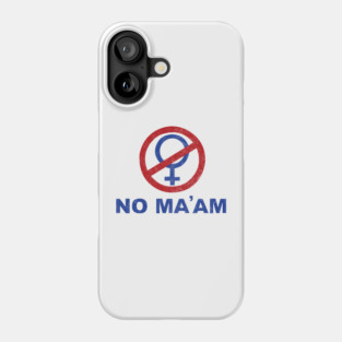 No Ma'am Phone Case