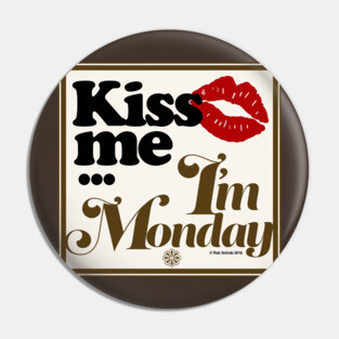 Kiss Me I'm Monday Pin