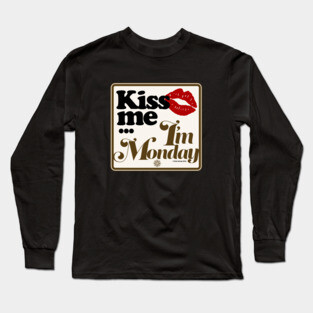 Kiss Me I'm Monday Long Sleeve T-Shirt